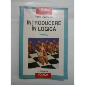 INTRODUCERE IN LOGICA - Petre Botezatu